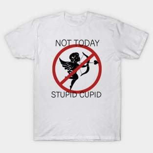 Not Today Stupid Cupid T-Shirt